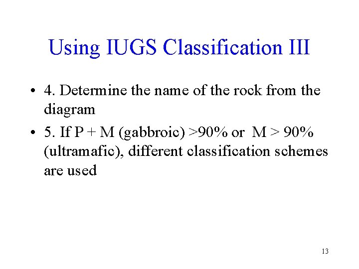 Using IUGS Classification III • 4. Determine the name of the rock from the