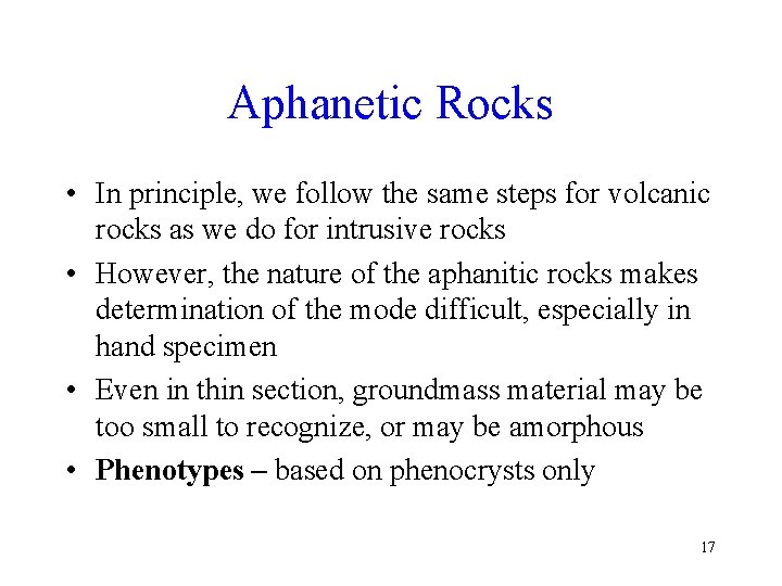 Aphanetic Rocks • In principle, we follow the same steps for volcanic rocks as