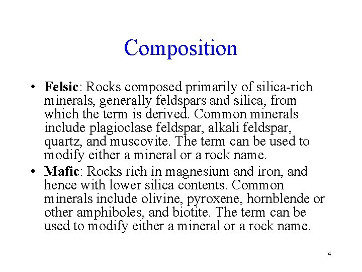 Composition • Felsic: Rocks composed primarily of silica-rich minerals, generally feldspars and silica, from