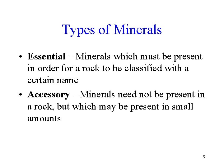 Types of Minerals • Essential – Minerals which must be present in order for