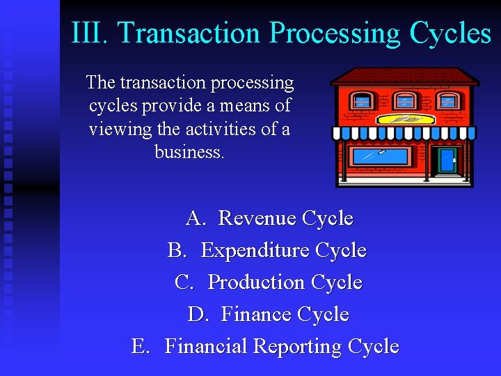 III. Transaction Processing Cycles The transaction processing cycles provide a means of viewing the