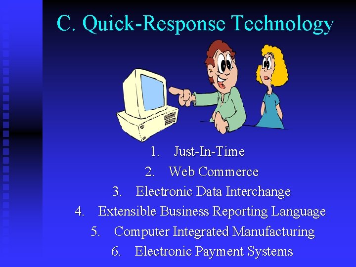 C. Quick-Response Technology 1. Just-In-Time 2. Web Commerce 3. Electronic Data Interchange 4. Extensible