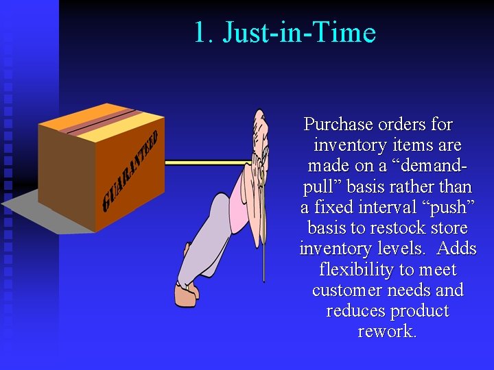 1. Just-in-Time Purchase orders for inventory items are made on a “demandpull” basis rather