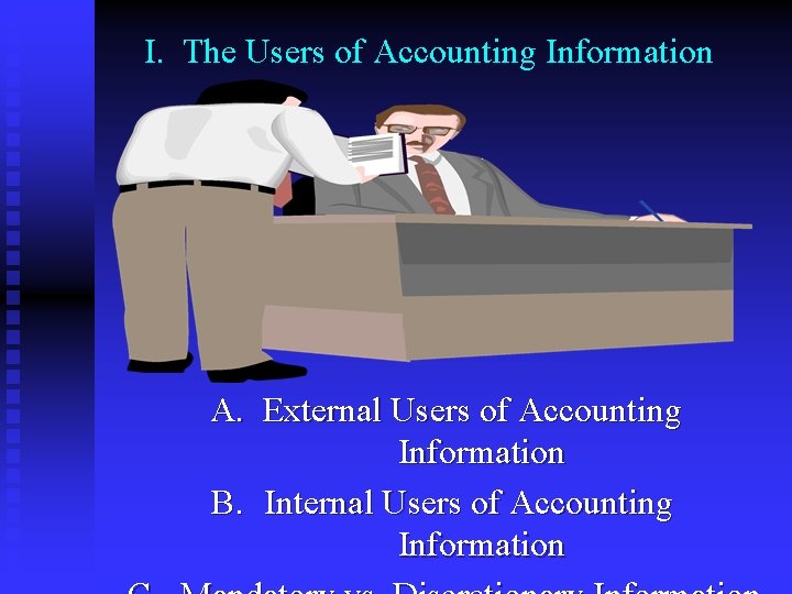 I. The Users of Accounting Information A. External Users of Accounting Information B. Internal
