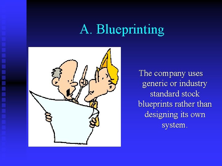 A. Blueprinting The company uses generic or industry standard stock blueprints rather than designing