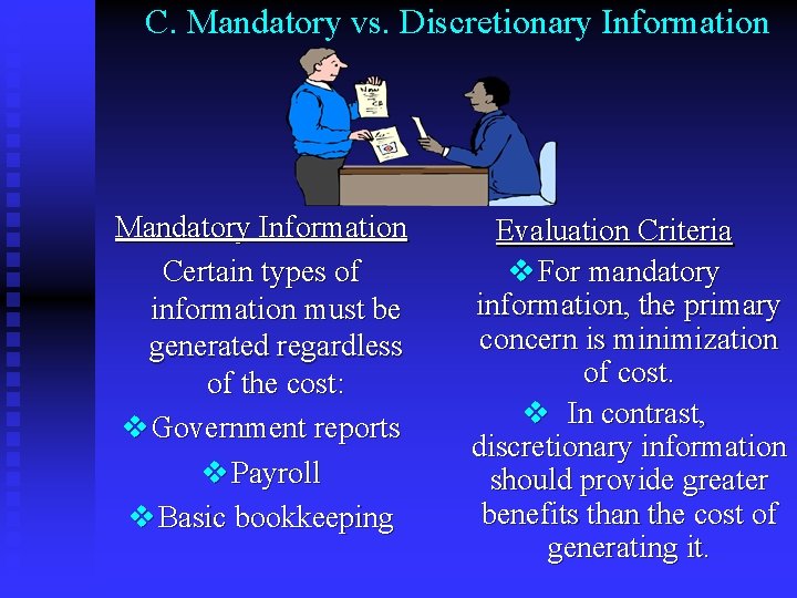 C. Mandatory vs. Discretionary Information Mandatory Information Certain types of information must be generated