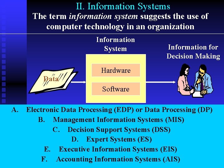 II. Information Systems The term information system suggests the use of computer technology in