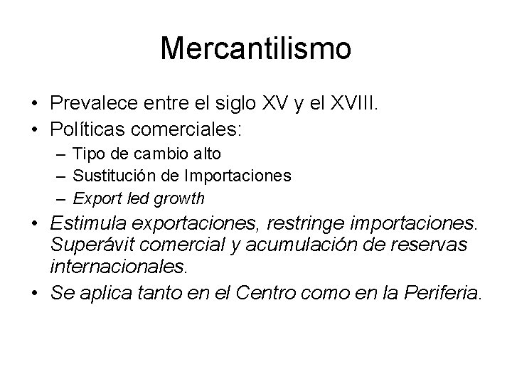 Mercantilismo • Prevalece entre el siglo XV y el XVIII. • Políticas comerciales: –