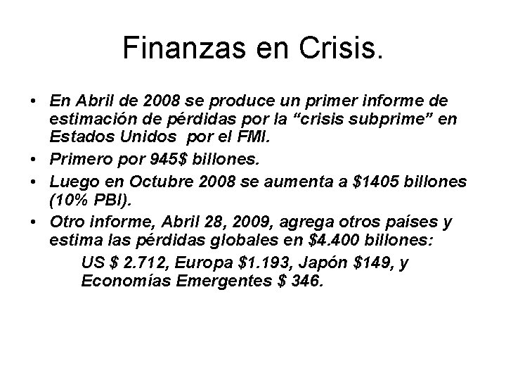 Finanzas en Crisis. • En Abril de 2008 se produce un primer informe de