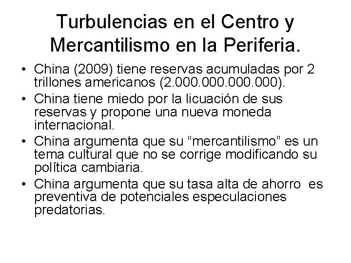 Turbulencias en el Centro y Mercantilismo en la Periferia. • China (2009) tiene reservas