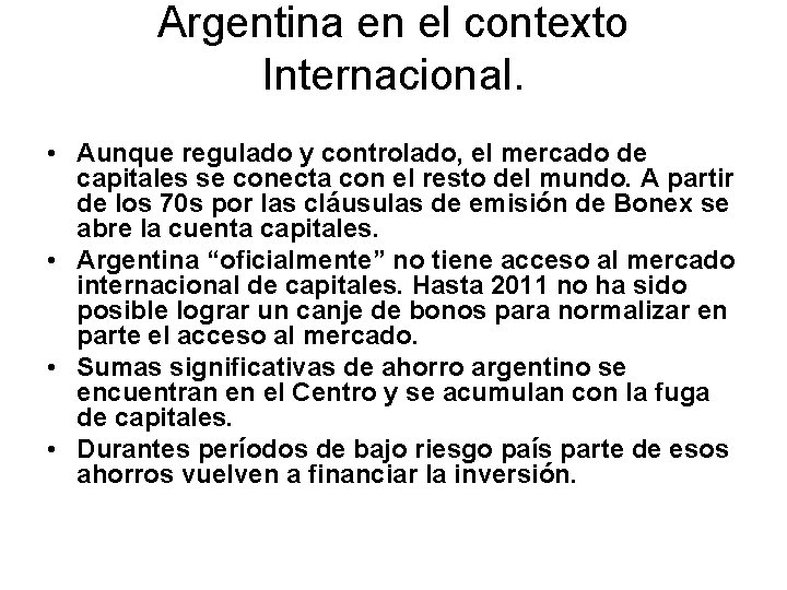Argentina en el contexto Internacional. • Aunque regulado y controlado, el mercado de capitales