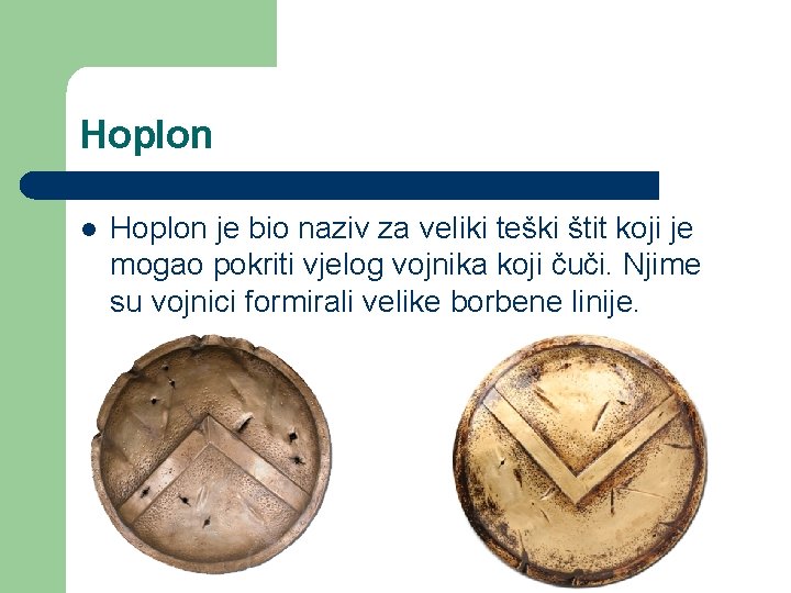 Hoplon l Hoplon je bio naziv za veliki teški štit koji je mogao pokriti