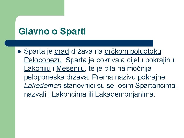 Glavno o Sparti l Sparta je grad-država na grčkom poluotoku Peloponezu. Sparta je pokrivala