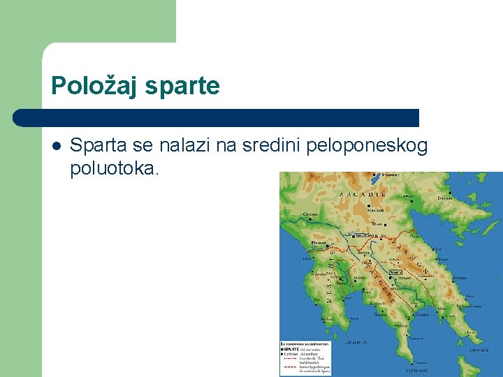 Položaj sparte l Sparta se nalazi na sredini peloponeskog poluotoka. 