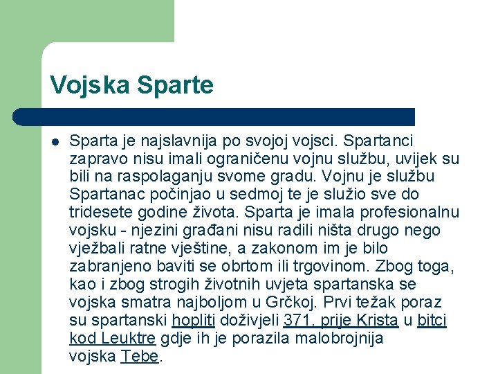 Vojska Sparte l Sparta je najslavnija po svojoj vojsci. Spartanci zapravo nisu imali ograničenu