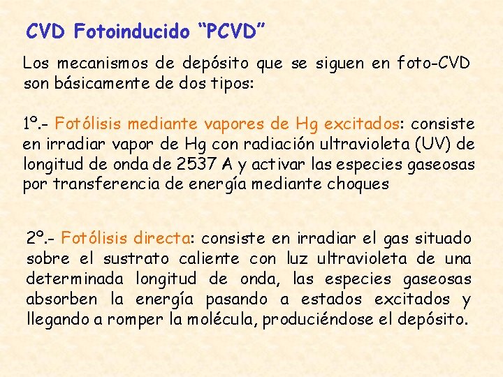CVD Fotoinducido “PCVD” Los mecanismos de depósito que se siguen en foto-CVD son básicamente