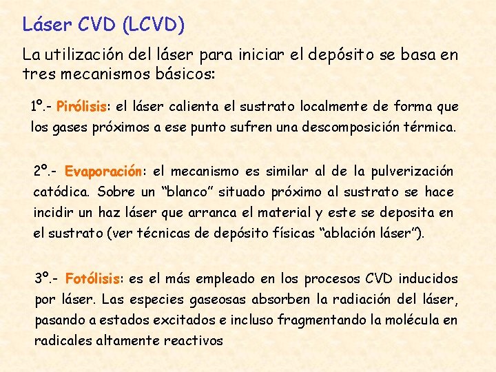 Láser CVD (LCVD) La utilización del láser para iniciar el depósito se basa en