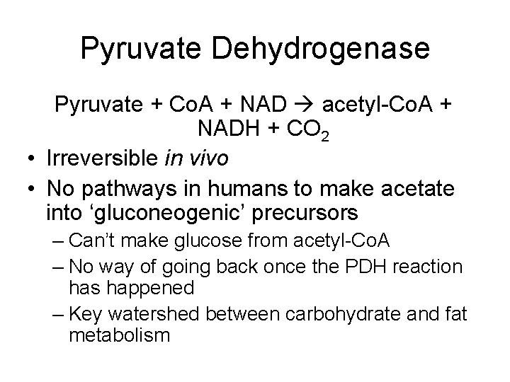 Pyruvate Dehydrogenase Pyruvate + Co. A + NAD acetyl-Co. A + NADH + CO