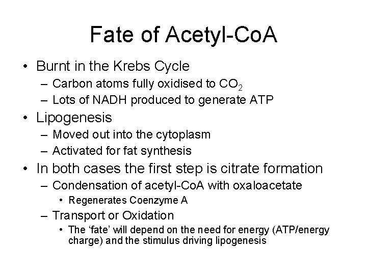 Fate of Acetyl-Co. A • Burnt in the Krebs Cycle – Carbon atoms fully