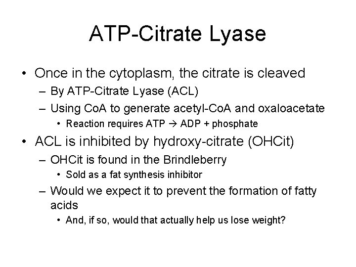 ATP-Citrate Lyase • Once in the cytoplasm, the citrate is cleaved – By ATP-Citrate