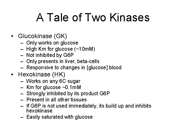 A Tale of Two Kinases • Glucokinase (GK) – – – Only works on