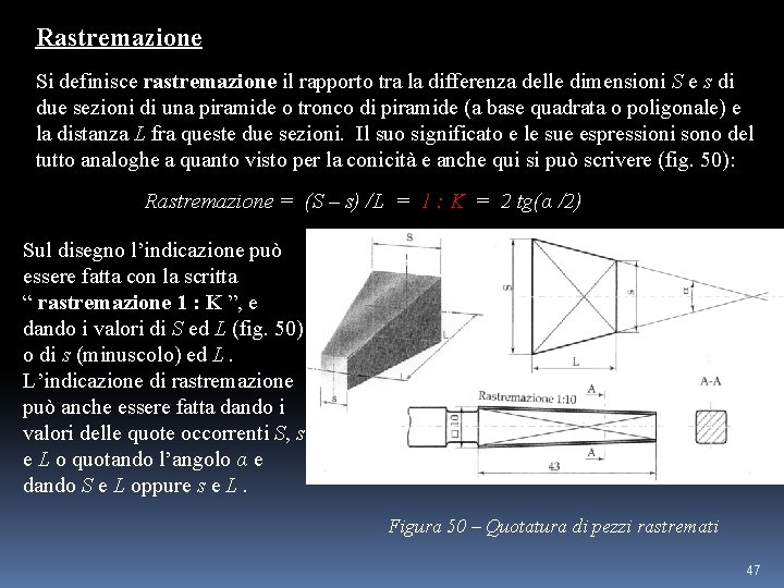 Rastremazione Si definisce rastremazione il rapporto tra la differenza delle dimensioni S e s