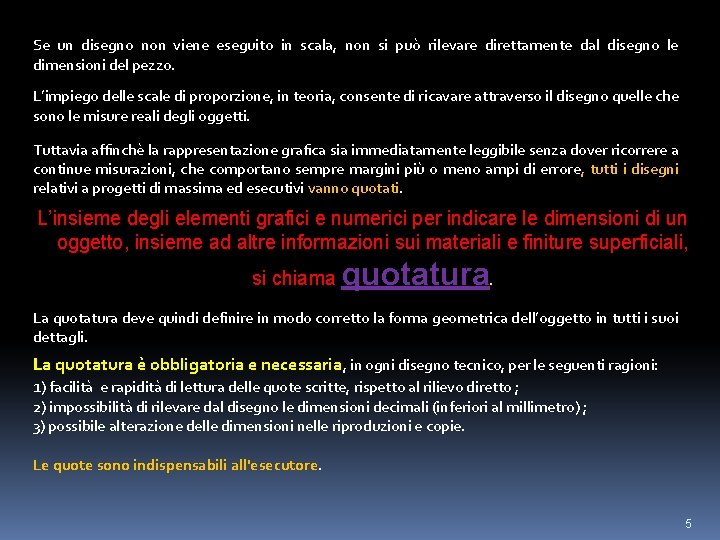 Se un disegno non viene eseguito in scala, non si può rilevare direttamente dal