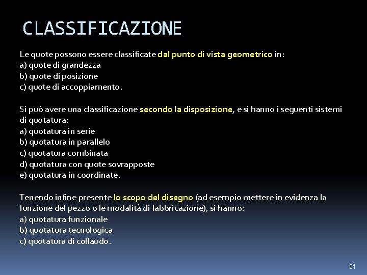 CLASSIFICAZIONE Le quote possono essere classificate dal punto di vista geometrico in: a) quote