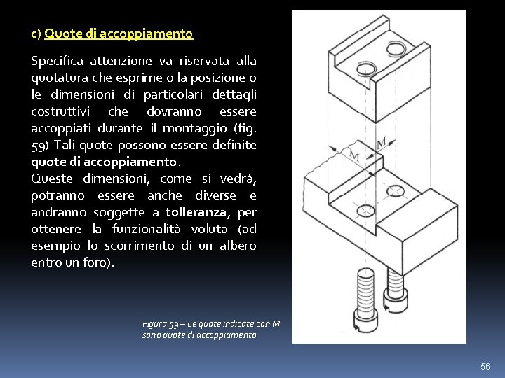c) Quote di accoppiamento Specifica attenzione va riservata alla quotatura che esprime o la