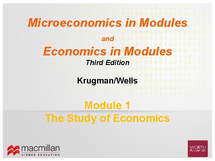 Microeconomics in Modules and Economics in Modules Third Edition Krugman/Wells Module 1 The Study