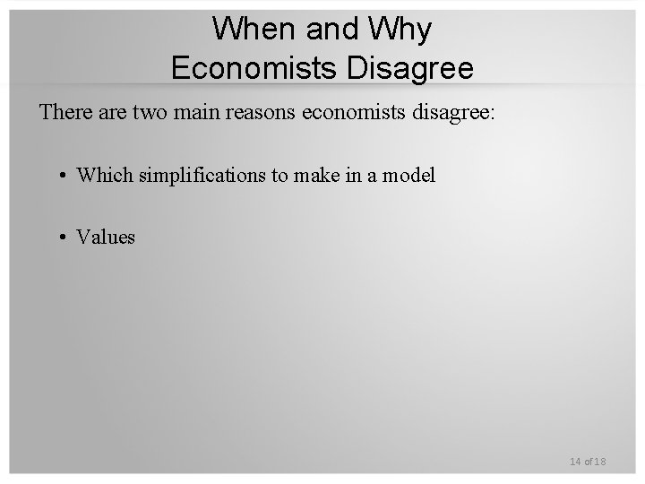 When and Why Economists Disagree There are two main reasons economists disagree: • Which