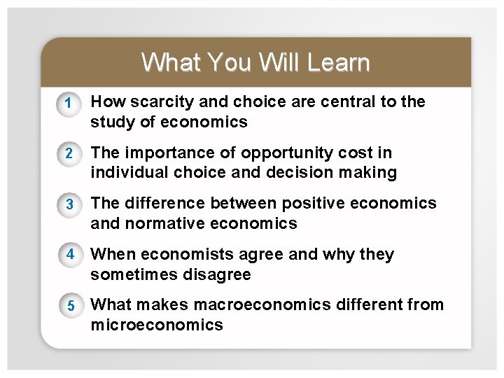 What You Will Learn 1 How scarcity and choice are central to the study
