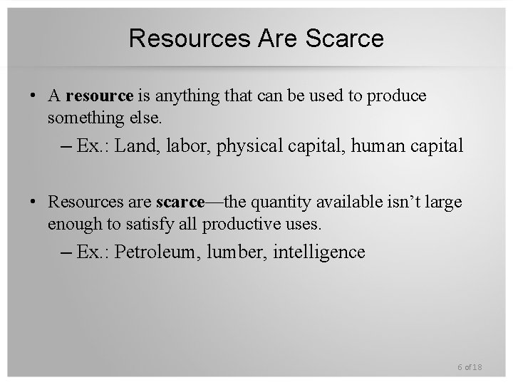 Resources Are Scarce • A resource is anything that can be used to produce