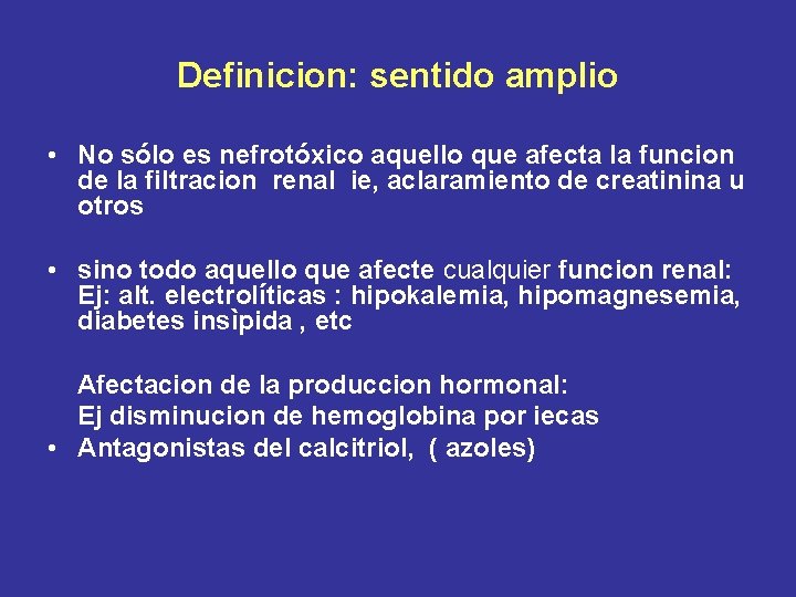 Definicion: sentido amplio • No sólo es nefrotóxico aquello que afecta la funcion de