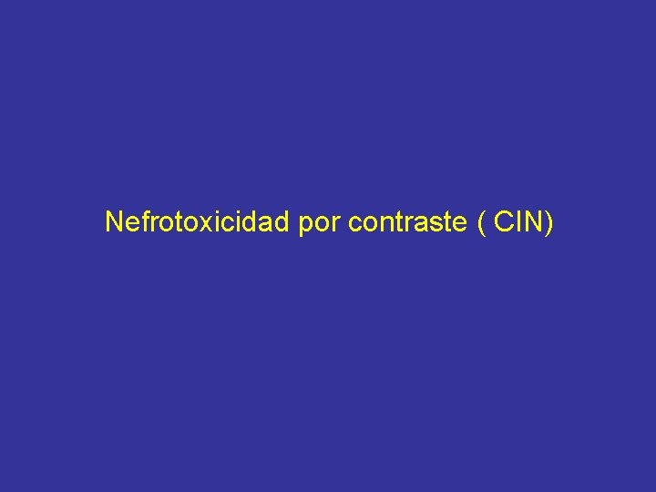 Nefrotoxicidad por contraste ( CIN) 