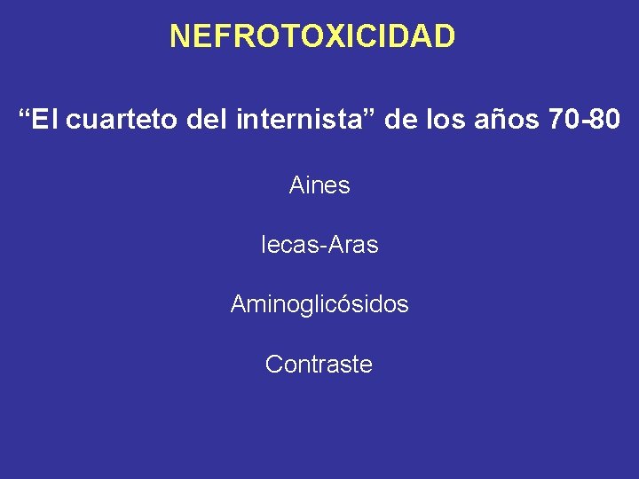 NEFROTOXICIDAD “El cuarteto del internista” de los años 70 -80 Aines Iecas-Aras Aminoglicósidos Contraste
