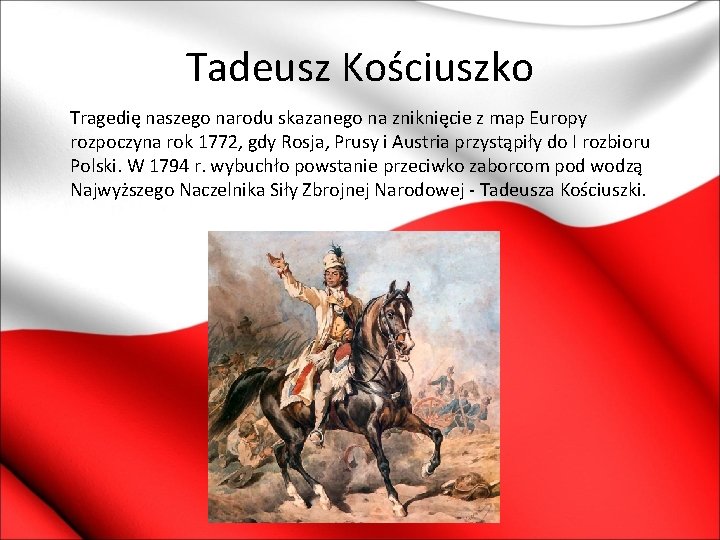 Tadeusz Kościuszko Tragedię naszego narodu skazanego na zniknięcie z map Europy rozpoczyna rok 1772,