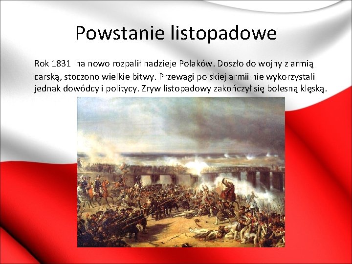 Powstanie listopadowe Rok 1831 na nowo rozpalił nadzieje Polaków. Doszło do wojny z armią