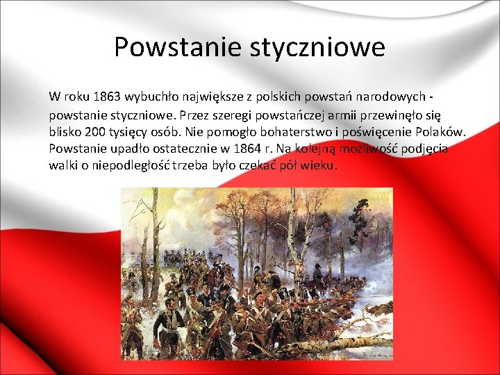 Powstanie styczniowe W roku 1863 wybuchło największe z polskich powstań narodowych - powstanie styczniowe.