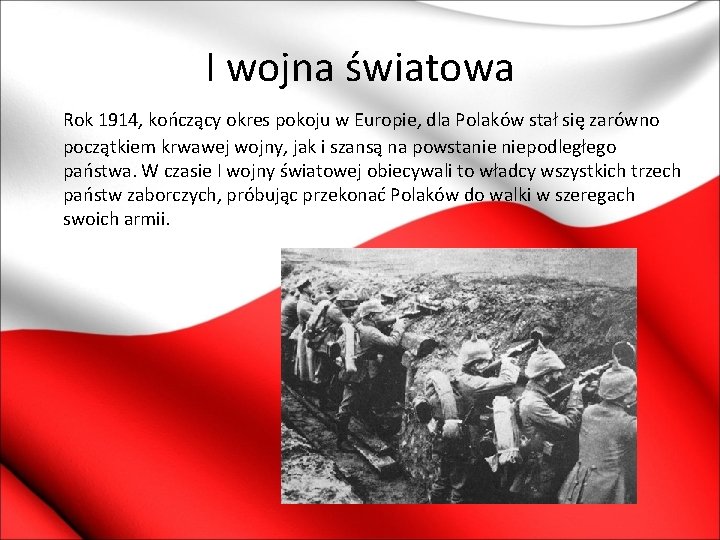 I wojna światowa Rok 1914, kończący okres pokoju w Europie, dla Polaków stał się