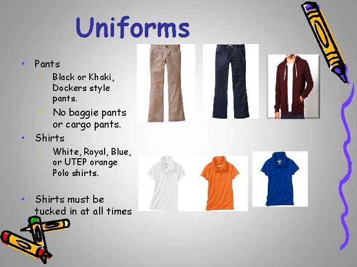 Uniforms • Pants • Black or Khaki, Dockers style pants. • No baggie pants