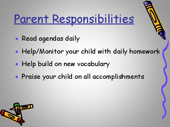 Parent Responsibilities · Read agendas daily · Help/Monitor your child with daily homework ·
