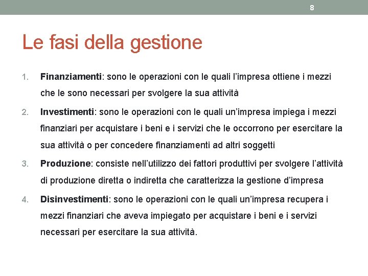 8 Le fasi della gestione 1. Finanziamenti: sono le operazioni con le quali l’impresa