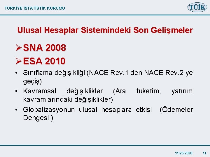 TÜRKİYE İSTATİSTİK KURUMU Ulusal Hesaplar Sistemindeki Son Gelişmeler Ø SNA 2008 Ø ESA 2010