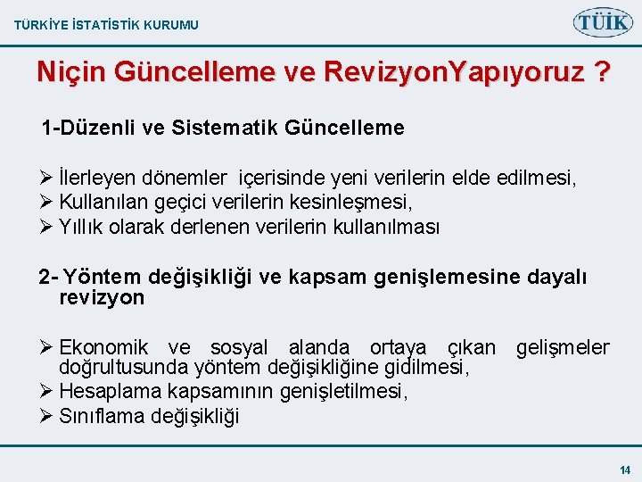 TÜRKİYE İSTATİSTİK KURUMU Niçin Güncelleme ve Revizyon. Yapıyoruz ? 1 -Düzenli ve Sistematik Güncelleme