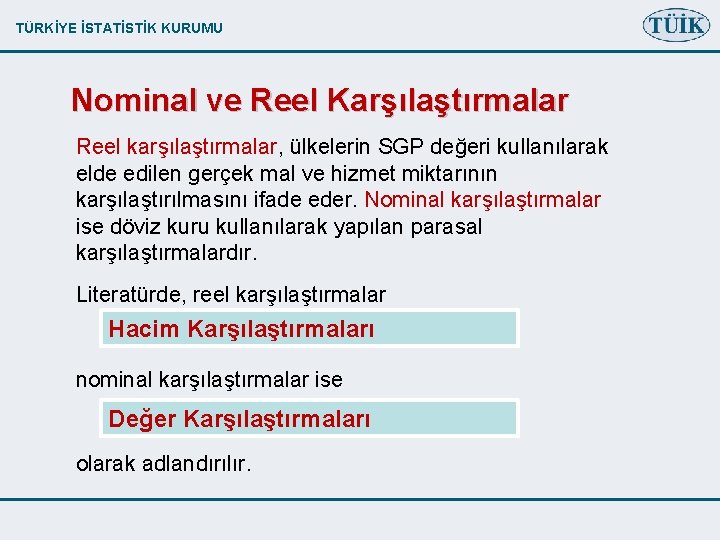 TÜRKİYE İSTATİSTİK KURUMU Nominal ve Reel Karşılaştırmalar Reel karşılaştırmalar, ülkelerin SGP değeri kullanılarak elde