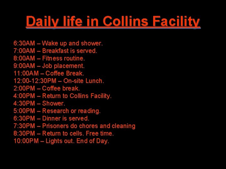 Daily life in Collins Facility 6: 30 AM – Wake up and shower. 7:
