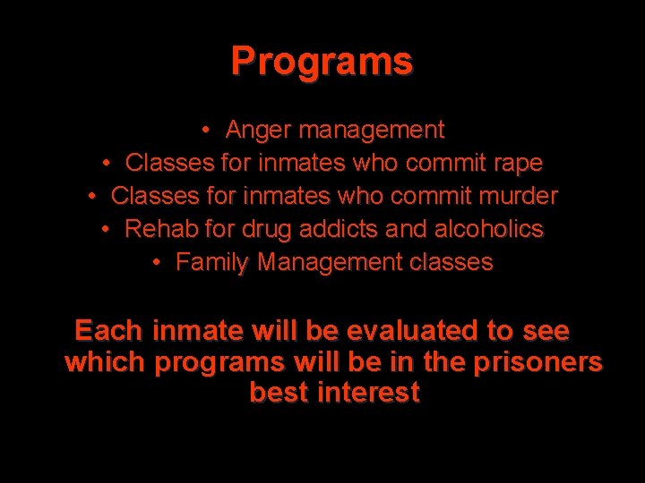 Programs • Anger management • Classes for inmates who commit rape • Classes for