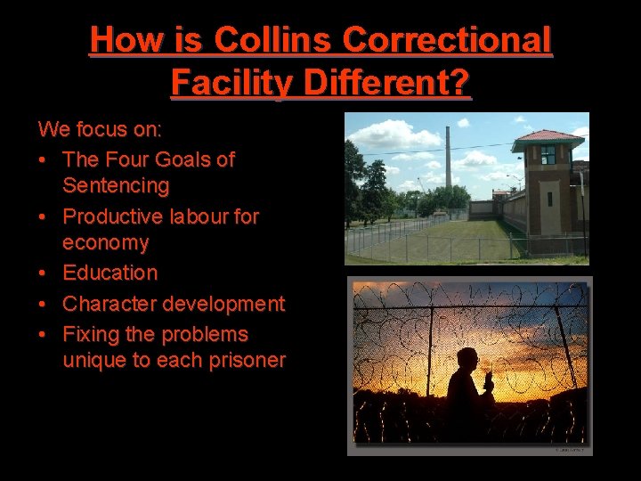 How is Collins Correctional Facility Different? We focus on: • The Four Goals of