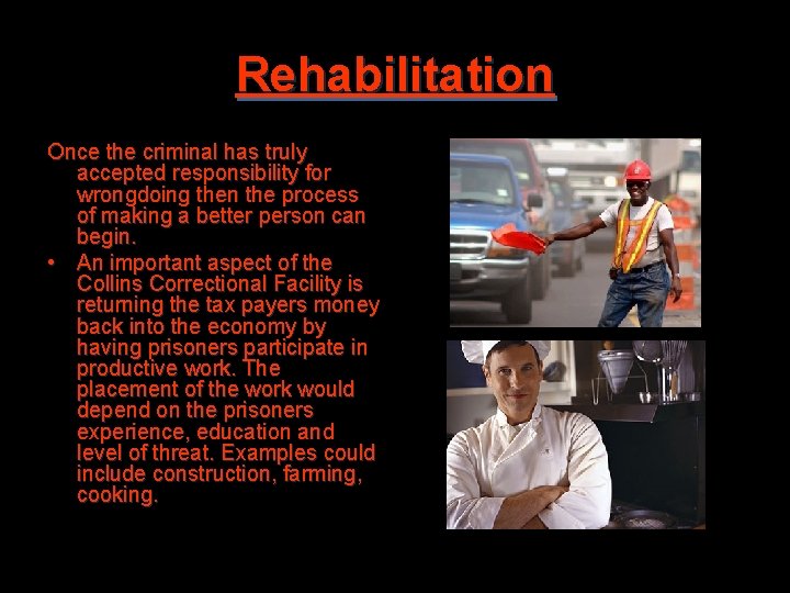 Rehabilitation Once the criminal has truly accepted responsibility for wrongdoing then the process of